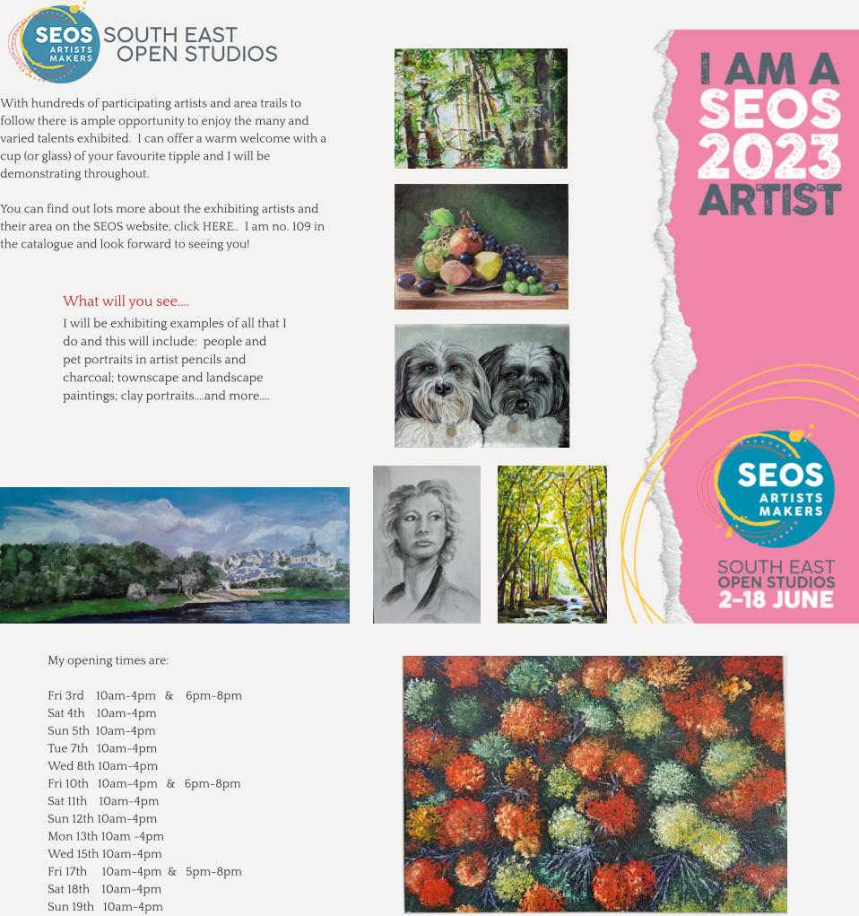 What will you see….  I will be exhibiting examples of all that I do and this will include:  people and pet portraits in artist pencils and charcoal; townscape and landscape paintings; clay portraits….and more….  With hundreds of participating artists and area trails to follow there is ample opportunity to enjoy the many and varied talents exhibited.  I can offer a warm welcome with a cup (or glass) of your favourite tipple and I will be demonstrating throughout.    You can find out lots more about the exhibiting artists and their area on the SEOS website, click HERE..  I am no. 109 in the catalogue and look forward to seeing you! My opening times are:  Fri 3rd    10am-4pm   &    6pm-8pm Sat 4th    10am-4pm Sun 5th  10am-4pm Tue 7th   10am-4pm Wed 8th 10am-4pm Fri 10th   10am-4pm   &   6pm-8pm Sat 11th    10am-4pm Sun 12th 10am-4pm Mon 13th 10am -4pm Wed 15th 10am-4pm Fri 17th     10am-4pm  &   5pm-8pm Sat 18th    10am-4pm Sun 19th   10am-4pm