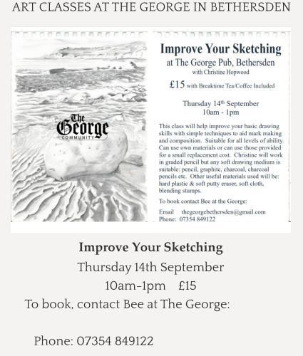 ART CLASSES AT THE GEORGE IN BETHERSDEN Improve Your Sketching Thursday 14th September 10am-1pm    £15 To book, contact Bee at The George:         Phone: 07354 849122